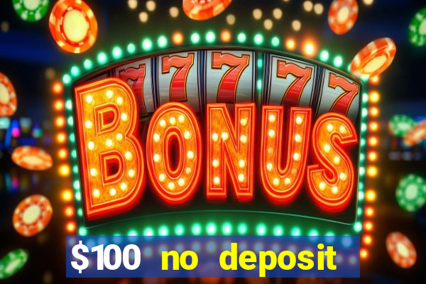 $100 no deposit bonus codes casino