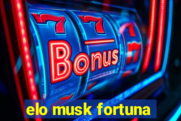 elo musk fortuna