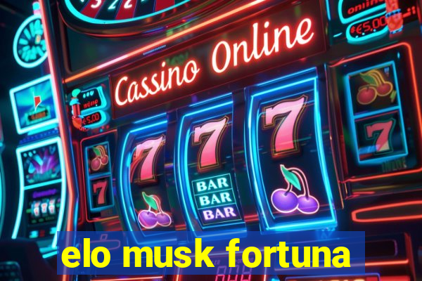 elo musk fortuna