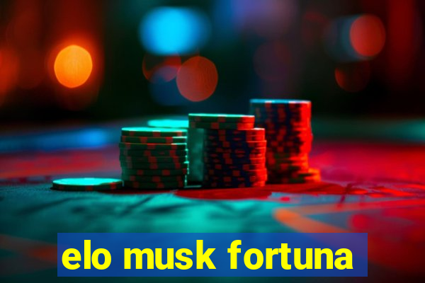 elo musk fortuna