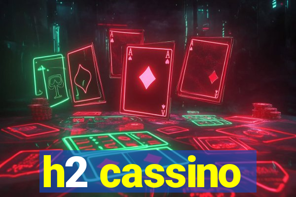 h2 cassino