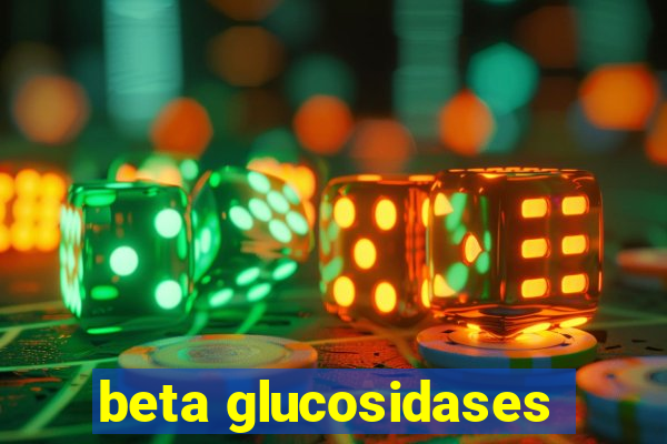 beta glucosidases