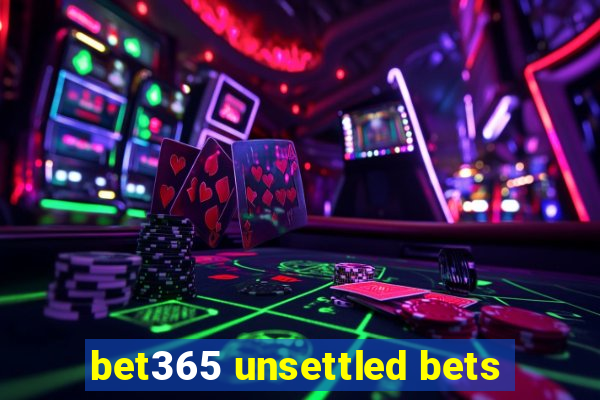 bet365 unsettled bets