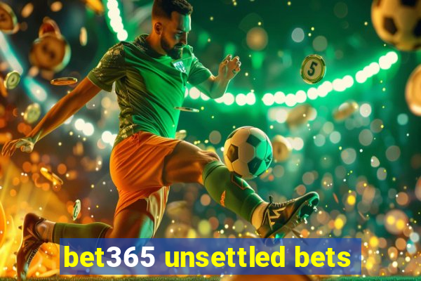 bet365 unsettled bets