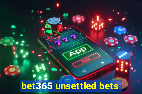 bet365 unsettled bets