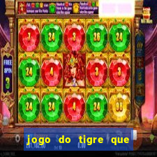 jogo do tigre que dar dinheiro