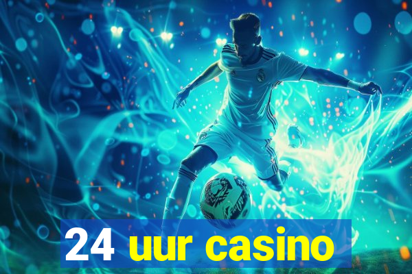 24 uur casino