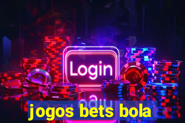 jogos bets bola