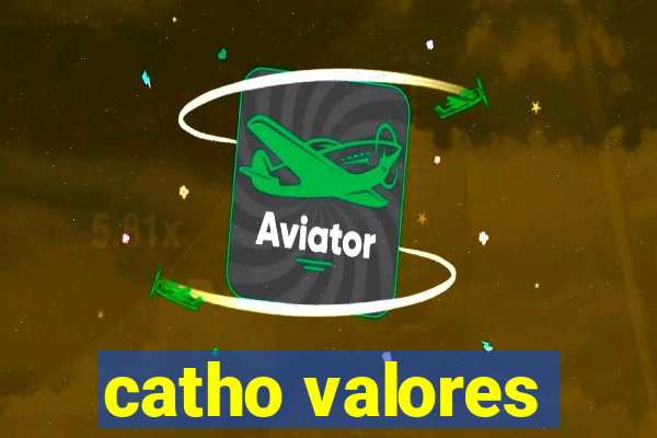 catho valores