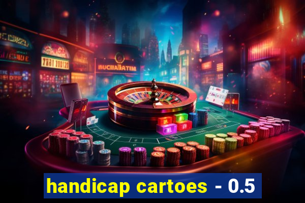 handicap cartoes - 0.5