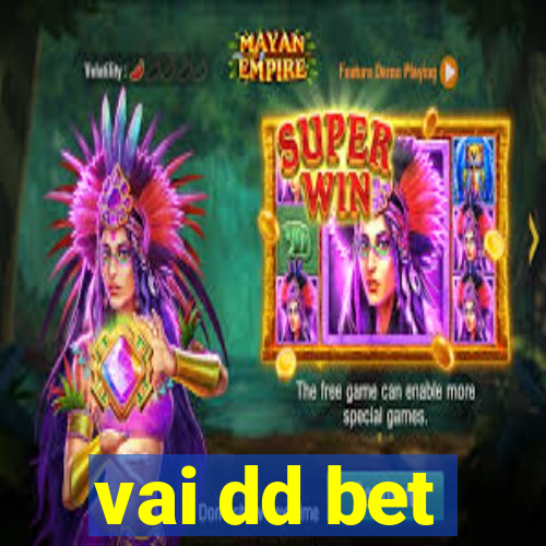 vai dd bet