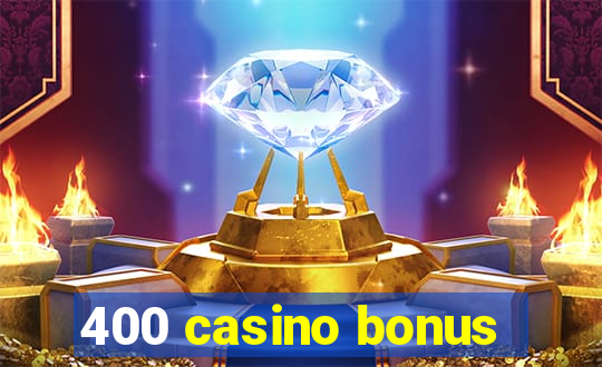 400 casino bonus