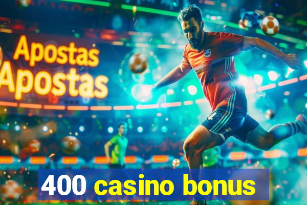 400 casino bonus