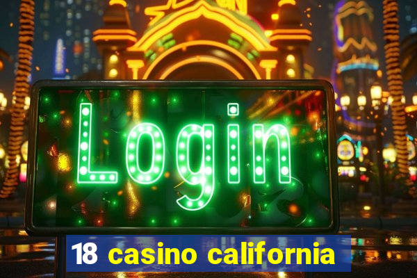 18 casino california