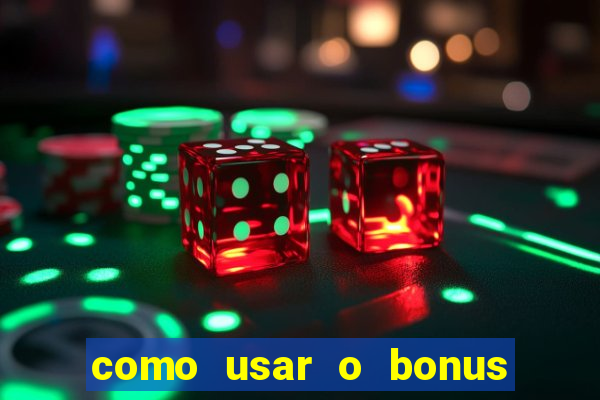 como usar o bonus na vai de bet