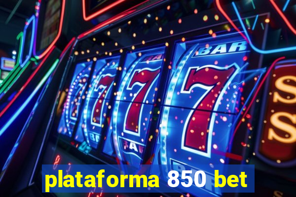 plataforma 850 bet