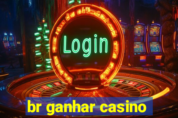 br ganhar casino