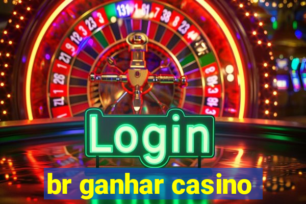 br ganhar casino