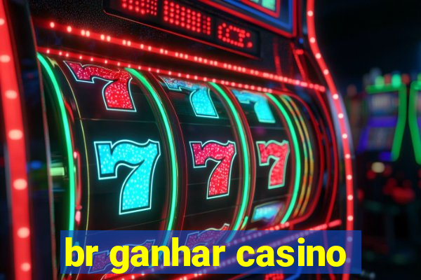 br ganhar casino