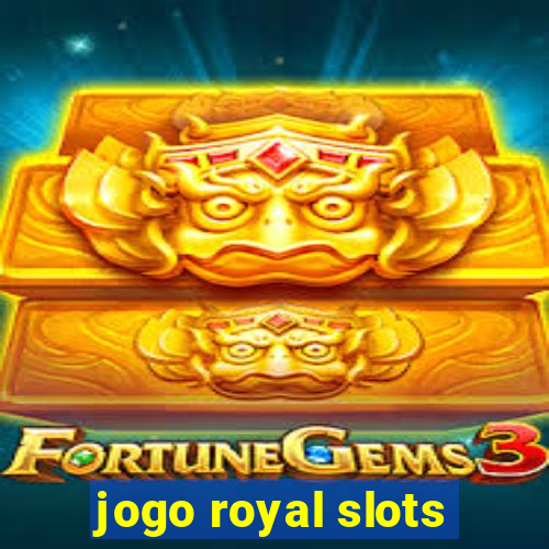 jogo royal slots