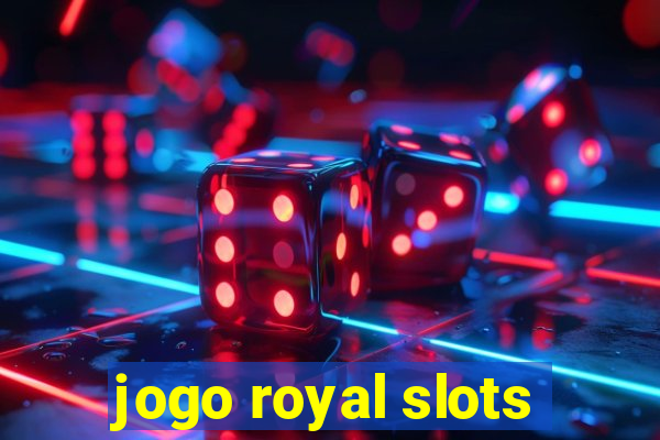 jogo royal slots