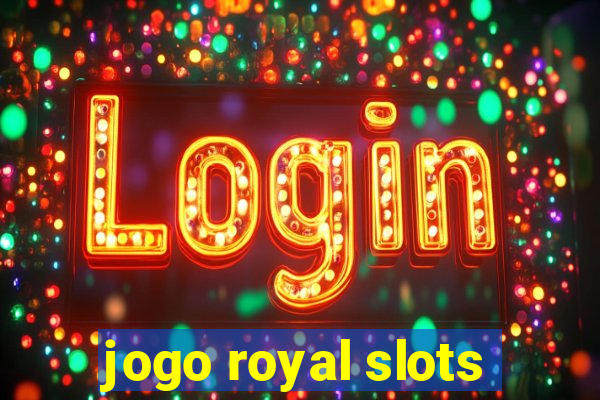 jogo royal slots