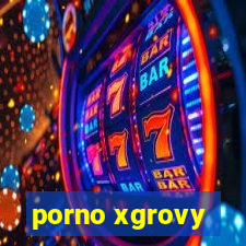 porno xgrovy