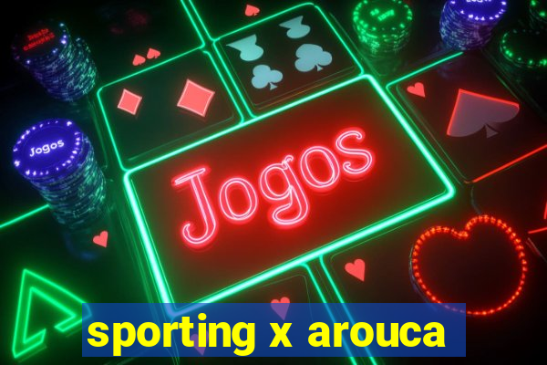 sporting x arouca