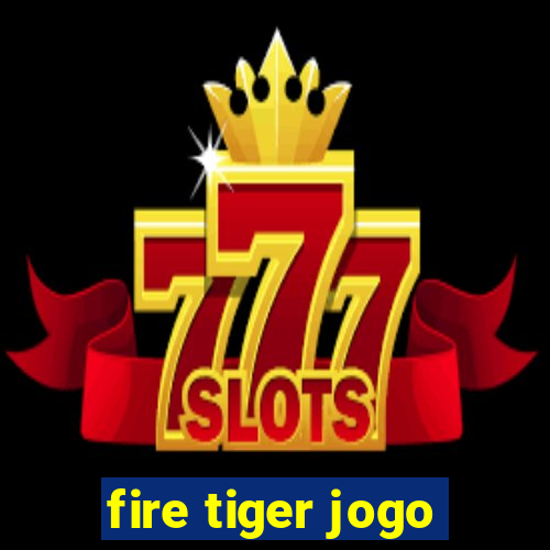 fire tiger jogo