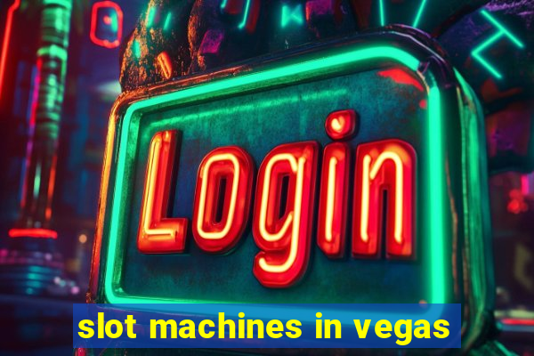 slot machines in vegas