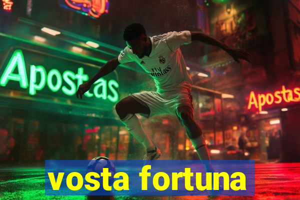 vosta fortuna