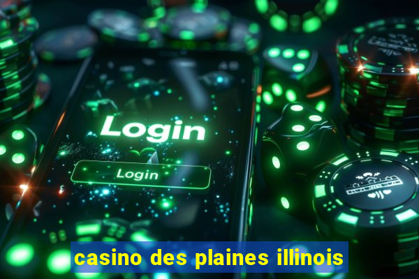 casino des plaines illinois