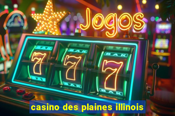 casino des plaines illinois