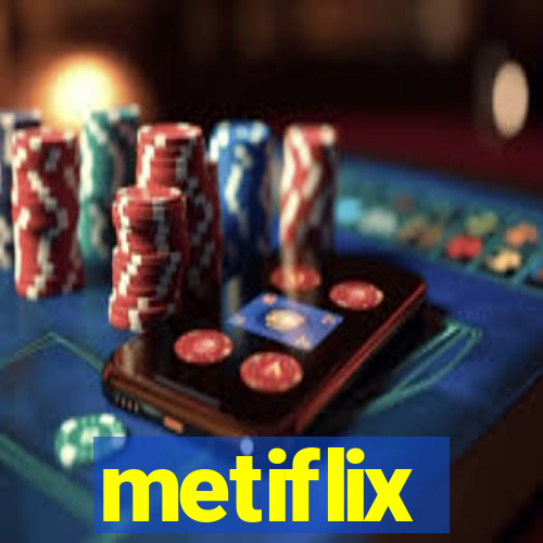 metiflix