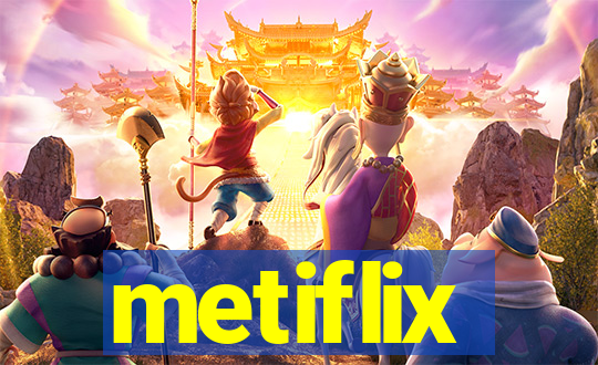 metiflix