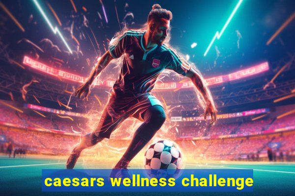 caesars wellness challenge