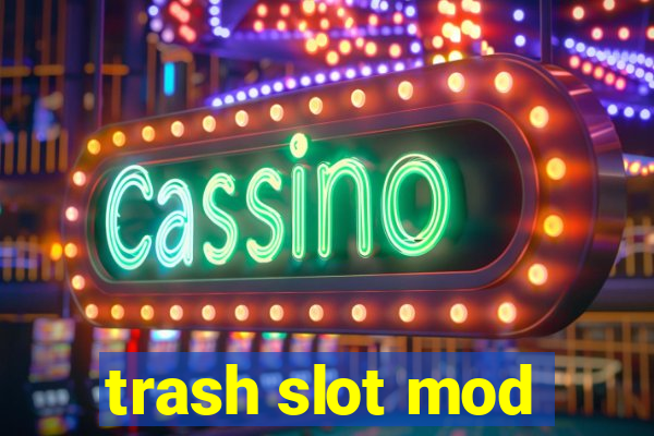 trash slot mod