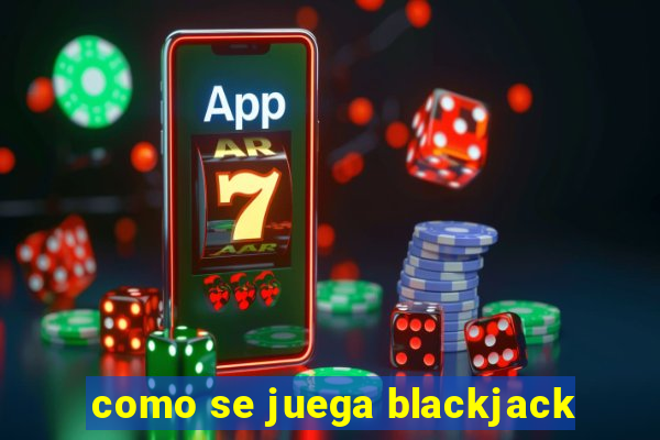 como se juega blackjack