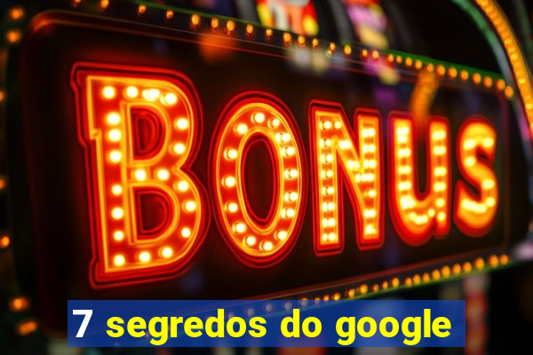 7 segredos do google