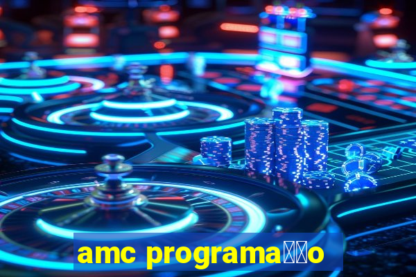 amc programa莽茫o