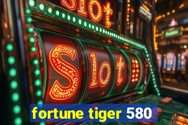 fortune tiger 580