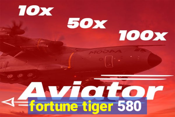 fortune tiger 580