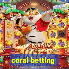 coral betting