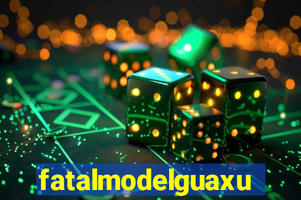 fatalmodelguaxupe