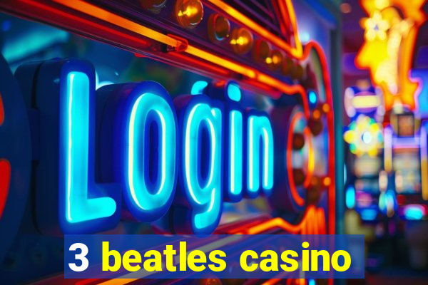 3 beatles casino