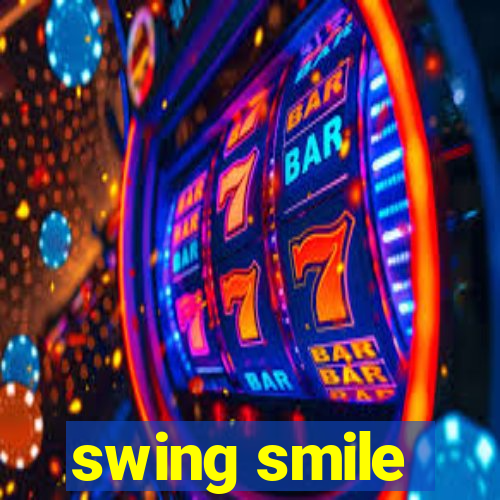 swing smile