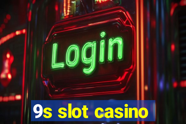 9s slot casino