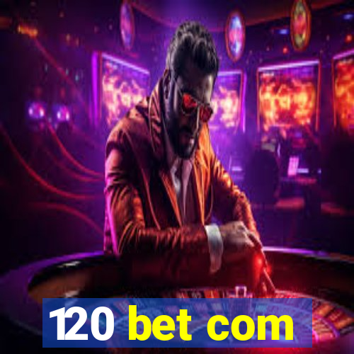 120 bet com