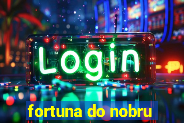 fortuna do nobru