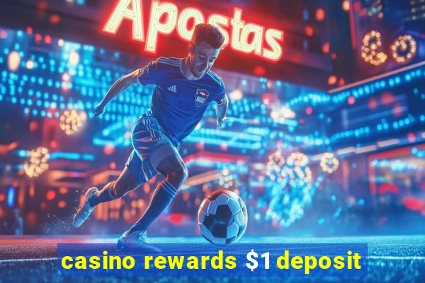 casino rewards $1 deposit